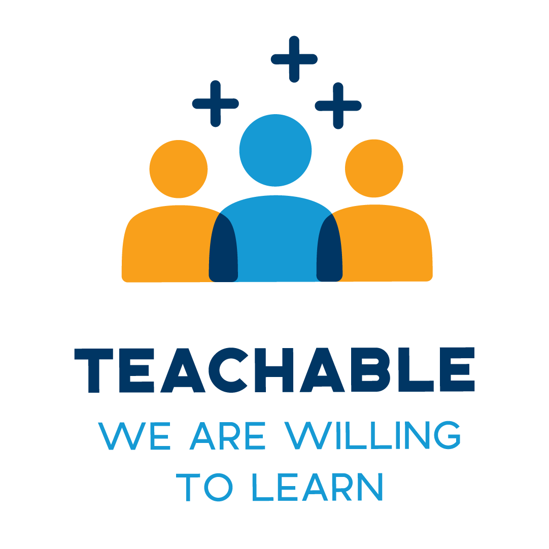 Core Value: Teachable. We are willing to learn